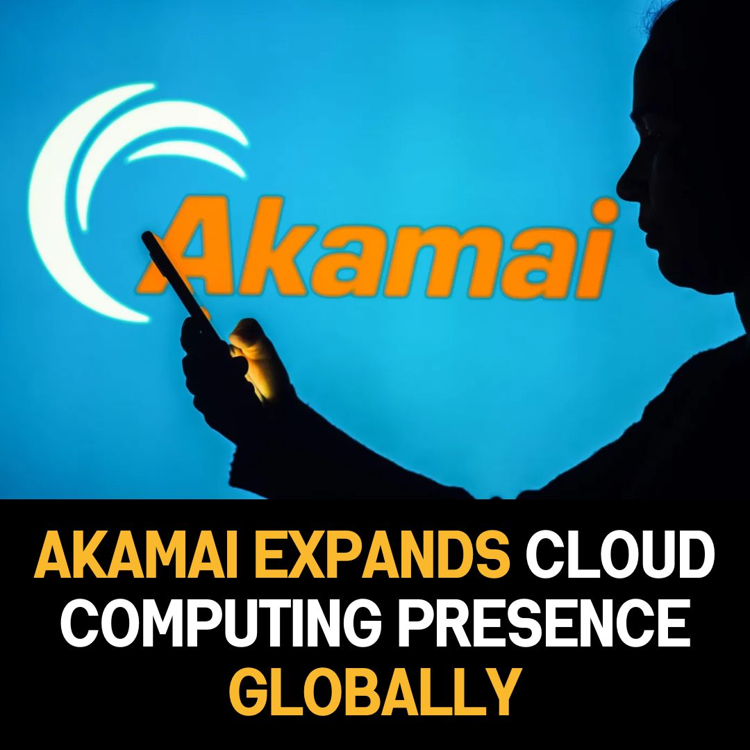 Akamai Expands Cloud Computing Presence Globally: Driving Innovation and Meeting the Demands of the Digital Era