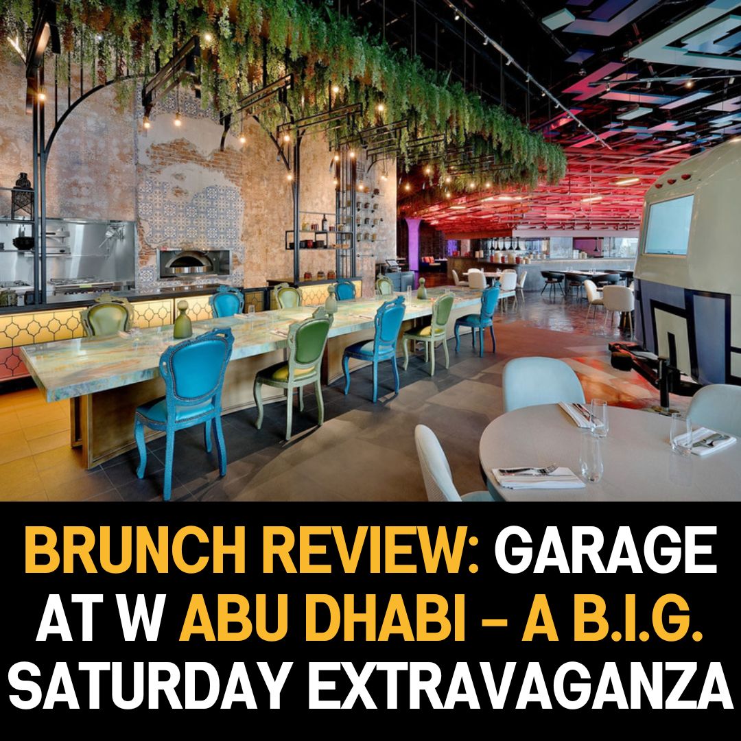 Brunch Review: Garage at W Abu Dhabi – A B.I.G. Saturday Extravaganza