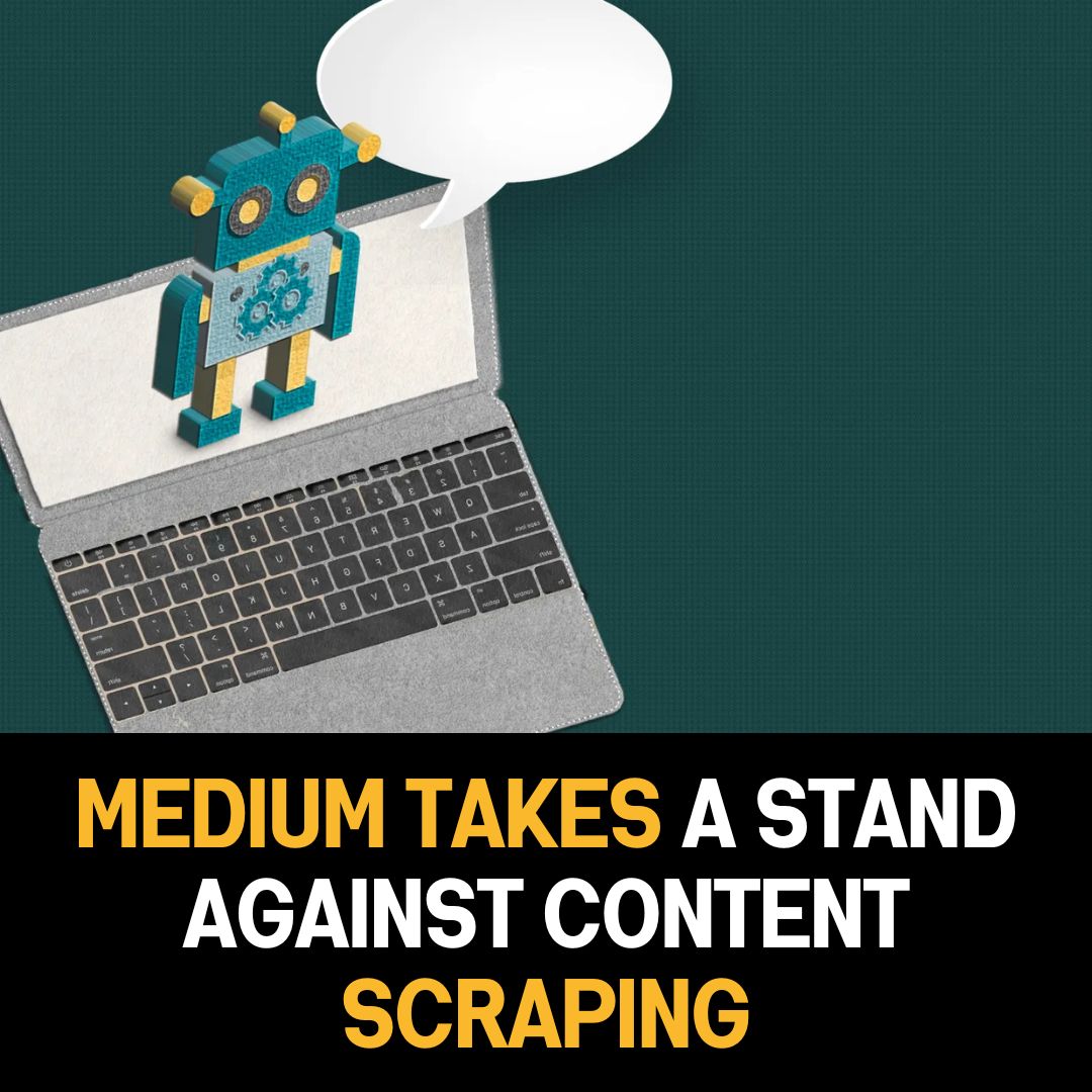 Medium Takes a Stand Against Content Scraping: Uniting Platforms to Protect Online Content