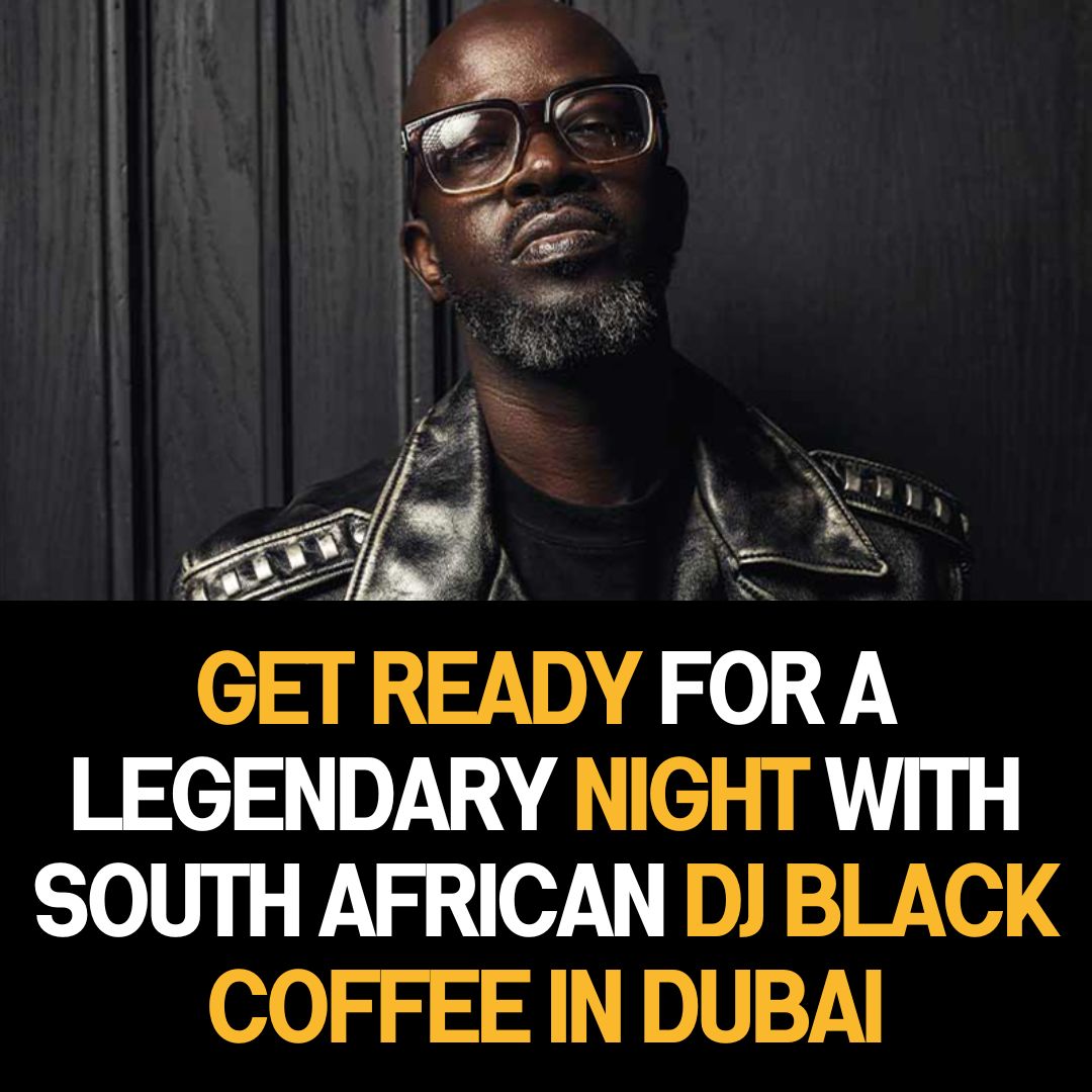 Get Ready for a Legendary Night with South African DJ Black Coffee in Dubai