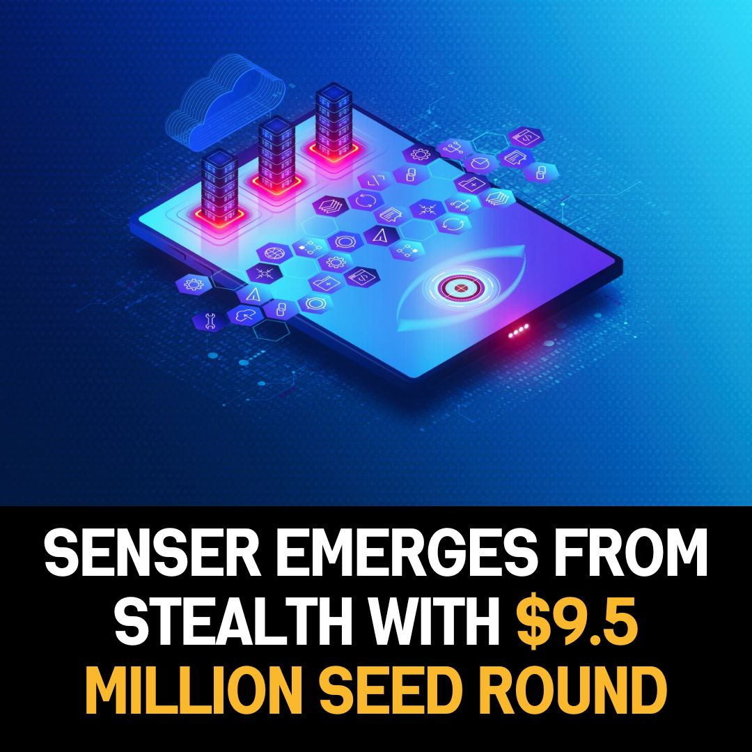 Senser Emerges from Stealth, Raises $9.5 Million in Seed Funding | TechCrunch