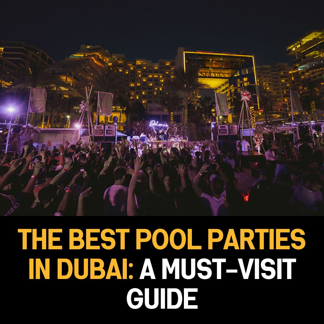 The Best Pool Parties in Dubai: A Must-Visit Guide