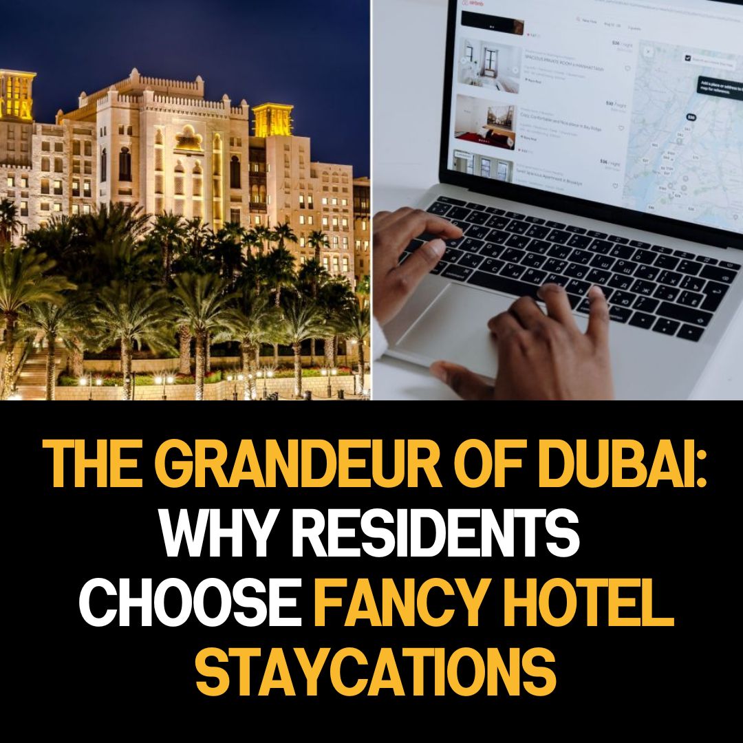 The Grandeur of Dubai: Why Residents Choose Fancy Hotel Staycations