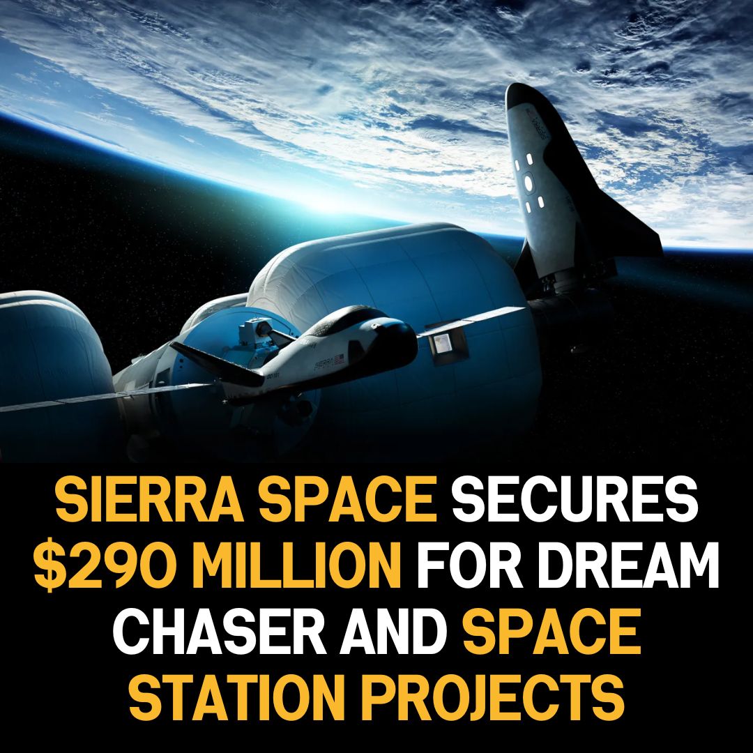 Sierra Space Raises $290 Million for Dream Chaser Spaceplane and Commercial Space Station Projects