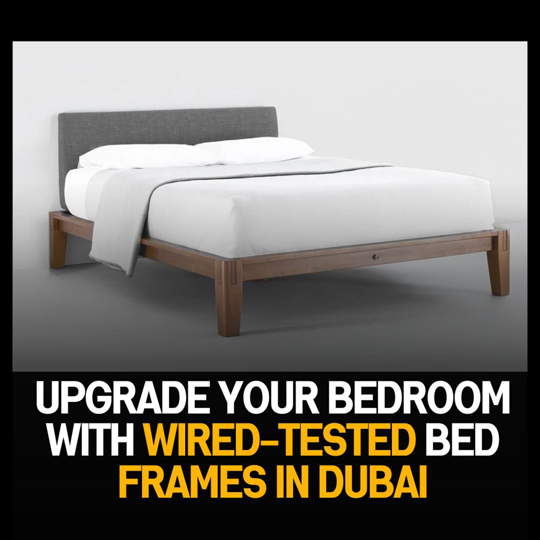 Upgrade Your Bedroom with WIRED-Tested Bed Frames in Dubai