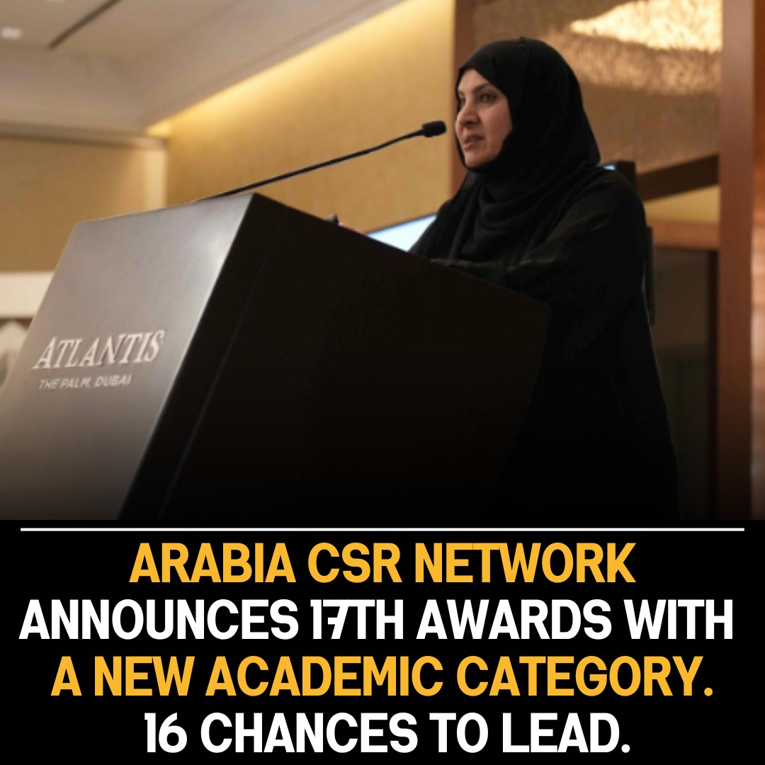 Arabia CSR Network Launches 17th Awards, Introducing Academic Sector Category, Featuring 16 Categories Highlighting Sustainability Leadership.