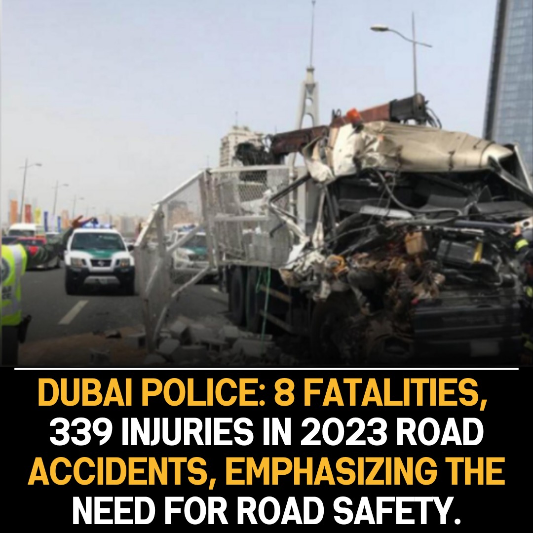 Dubai Police Report 8 Deaths and 339 Injuries in 2023 Road Accidents, Emphasizing Critical Need for Safety Measures.