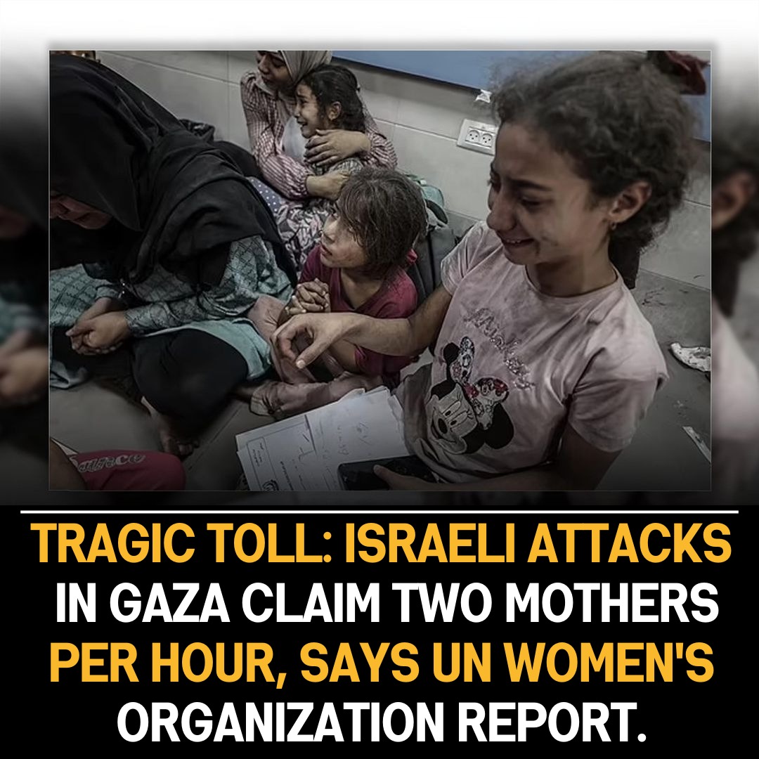 UN Women’s Organization: Israeli Attacks in Gaza Devastating, Claiming Two Mothers Per Hour.