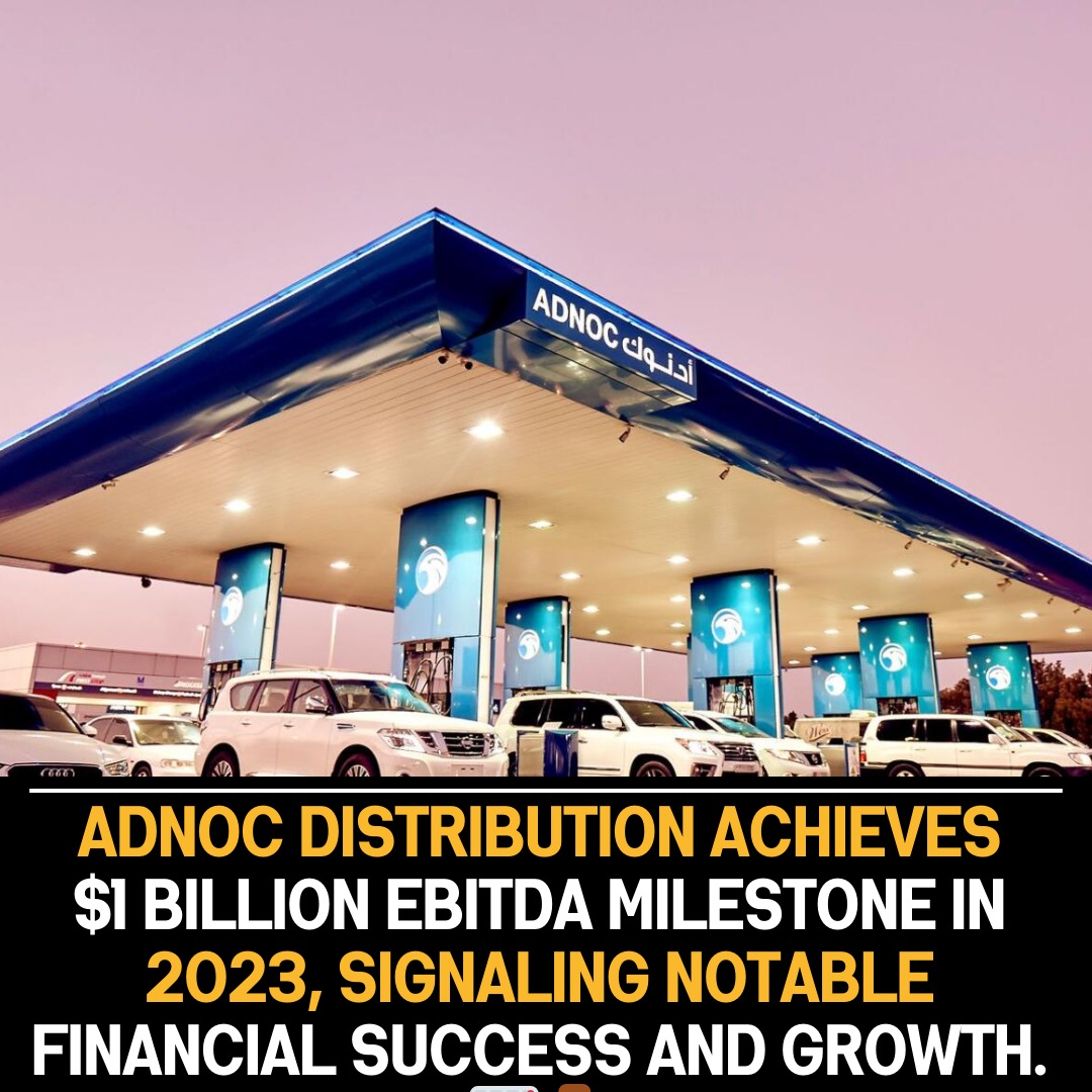 Adnoc Distribution Hits $1 Billion EBITDA Milestone in 2023: Demonstrating Financial Success, Growth, and Strategic Transformation Excellence.