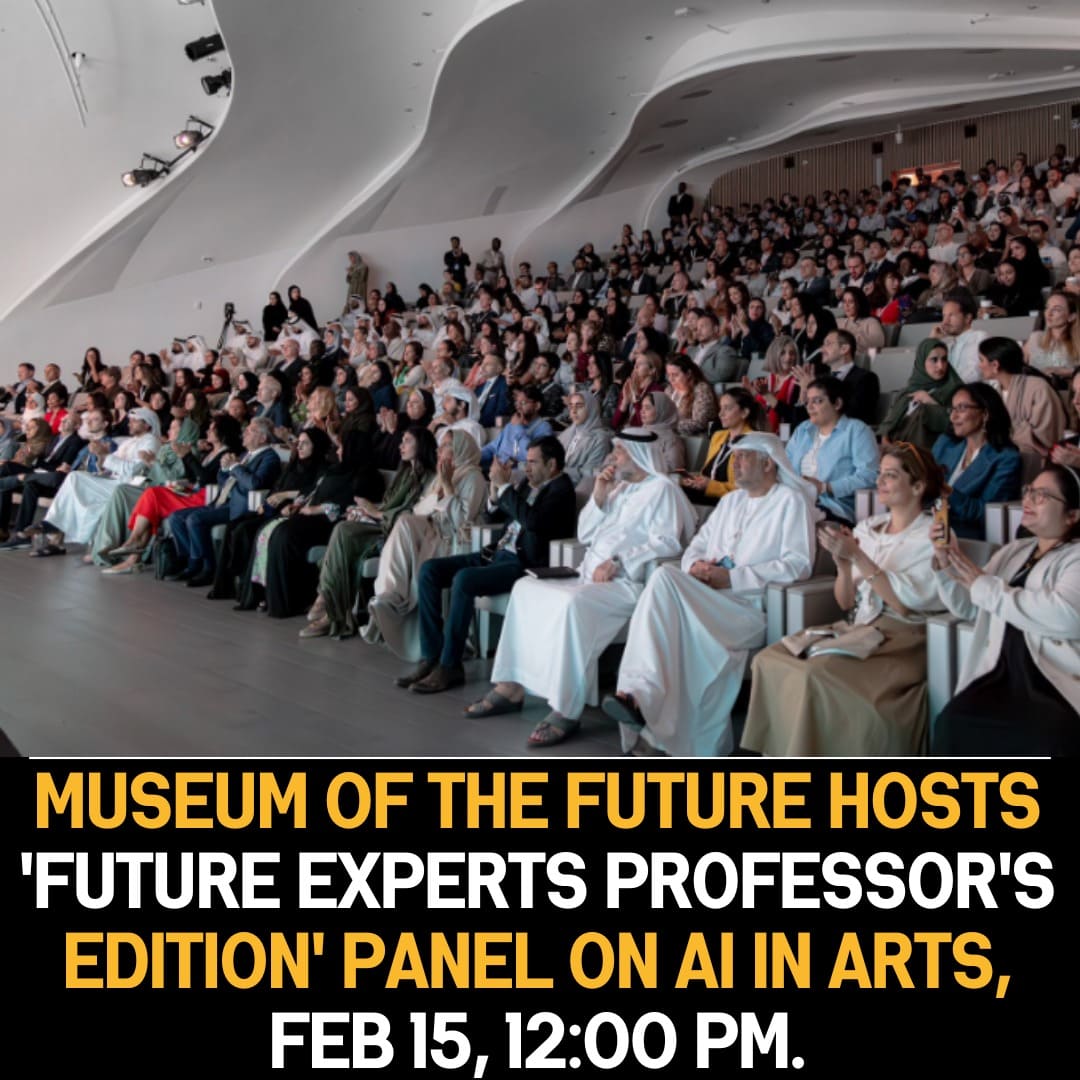 Museum of the Future: ‘Future Experts Professor’s Edition’ Panel Explores AI in Arts on February 15 at 12:00 PM.