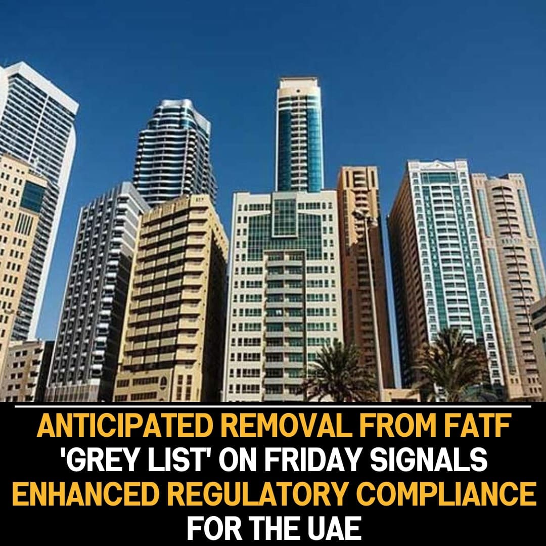 UAE’s Removal from FATF ‘Grey List’ on Friday Highlights Strides in Regulatory Compliance and Global Financial Standards