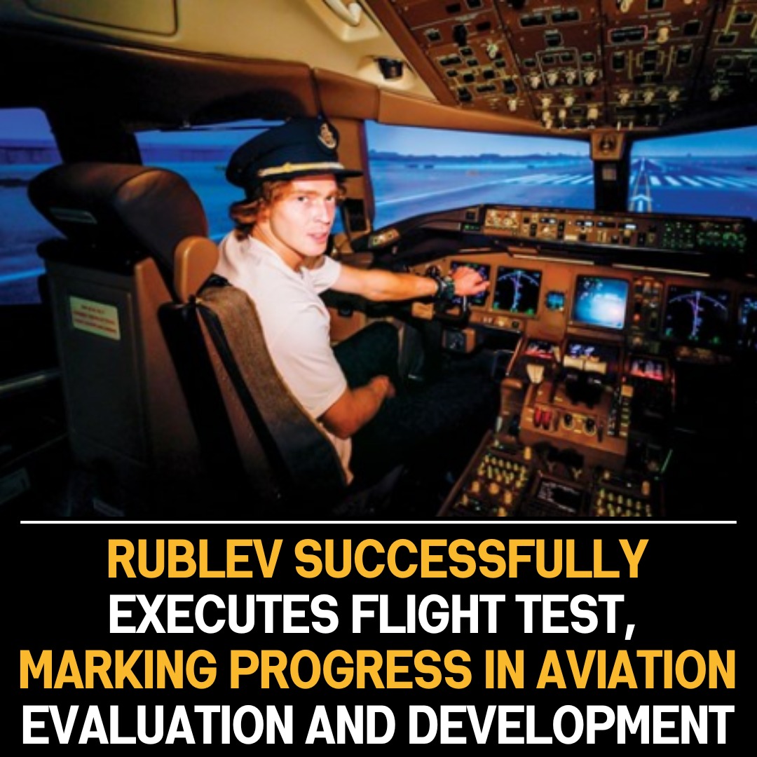 Rublev’s Flight Test Advances Aviation Technology Evaluation, Signifying Developmental Progress in the Aerospace Industry