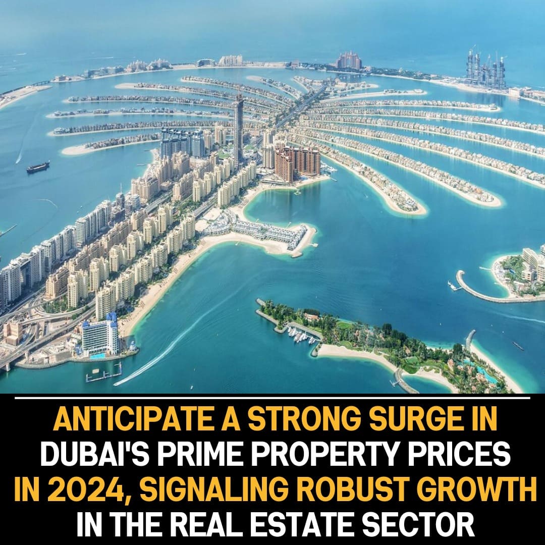 Dubai’s Real Estate Sector Forecasts Significant Price Surge in 2024, Fueled by High Demand and Positive Market Dynamics