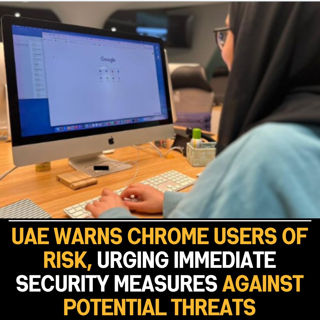 UAE Issues High-Risk Alert for Google Chrome Users, Urges Precautions Against Potential Security Threats and Vulnerabilities