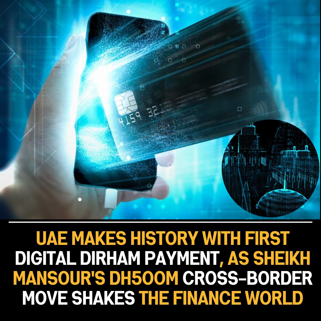 UAE pioneers Digital Dirham payment, marking a historic move led by Sheikh Mansour with a Dh500M cross-border transaction