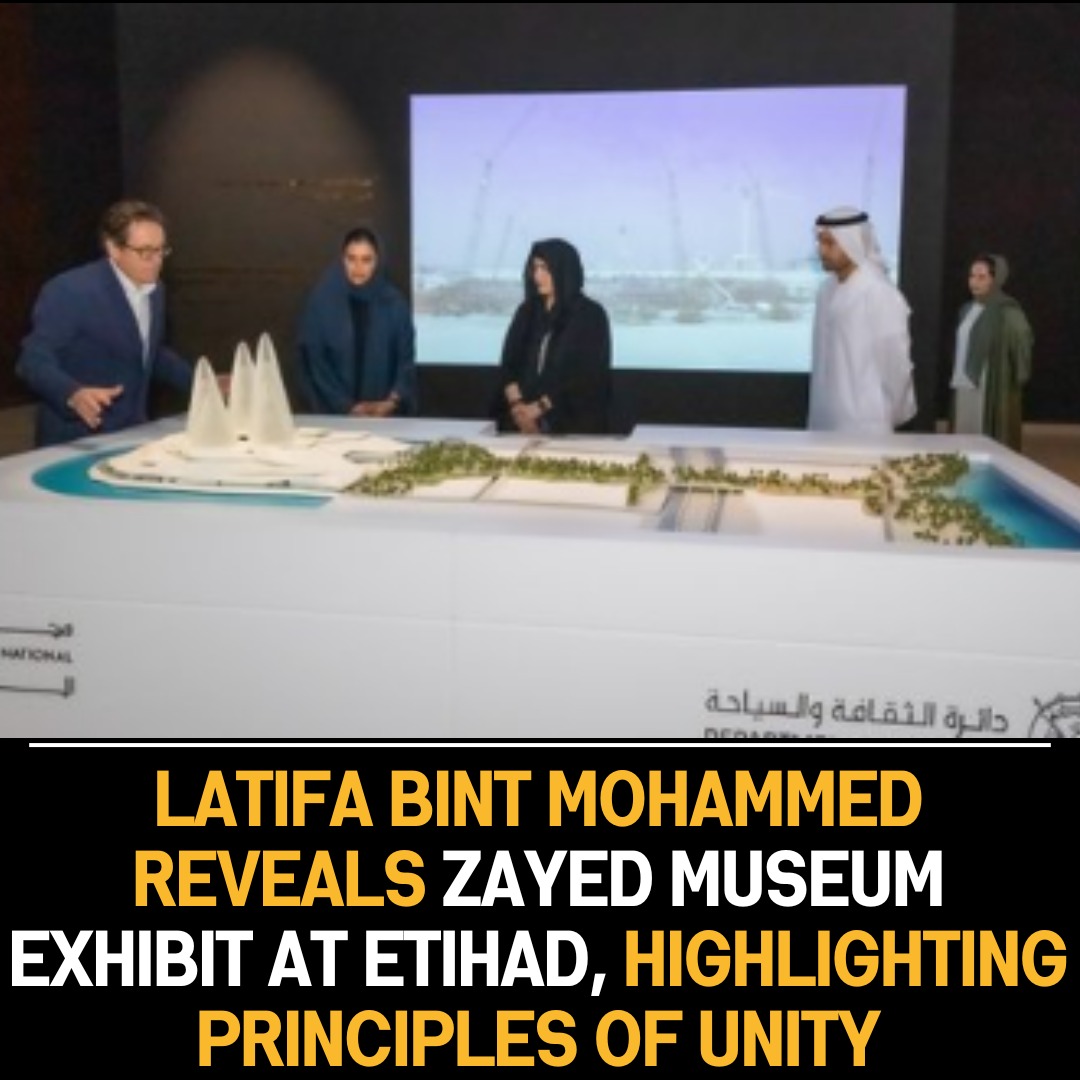 Latifa bint Mohammed Inaugurates ‘Introducing Zayed National Museum’ Exhibition at Etihad Museum, Showcasing Foundations of Unity