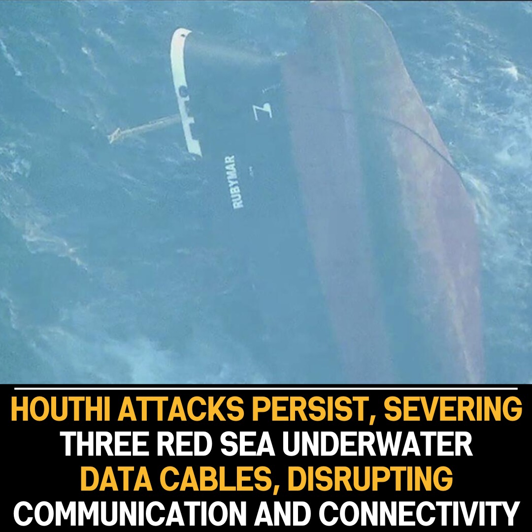 Houthi Attacks Damage Red Sea Data Cables, Causing Severe Communication Disruptions and Highlighting Strategic Impact on Regional Infrastructure