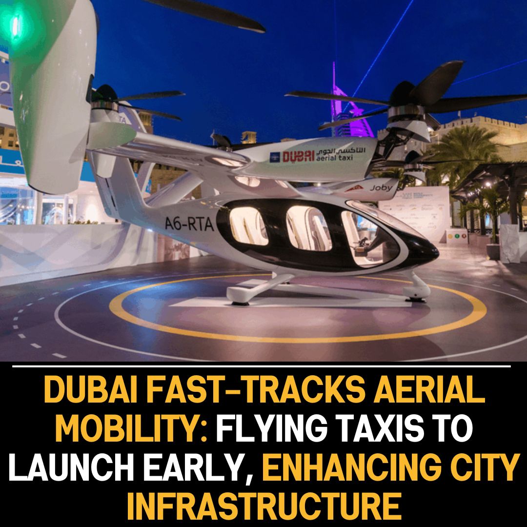 Dubai advances air travel, launching flying taxis early, improving city’s transportation network with innovative mobility solutions