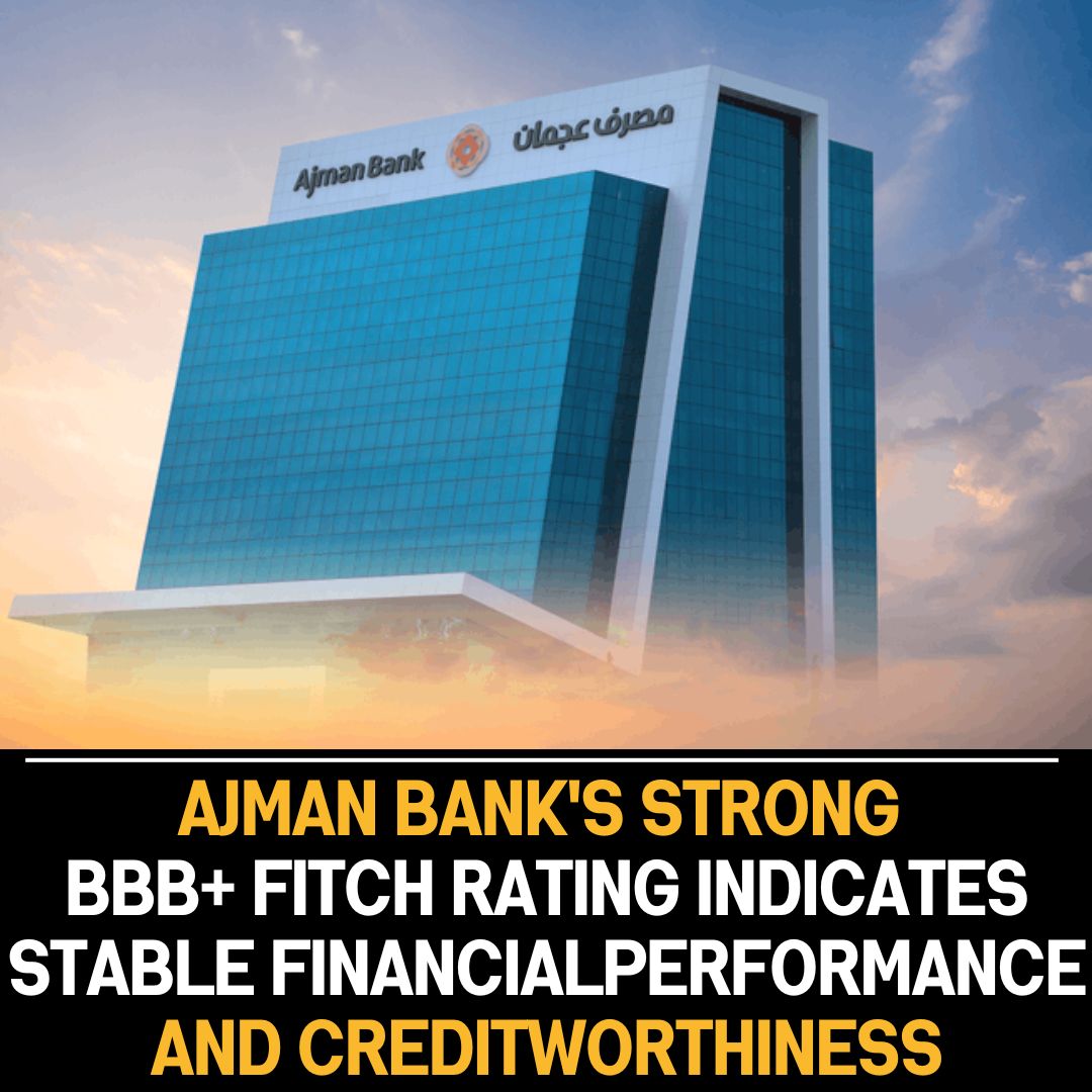 Ajman Bank’s BBB+ Fitch rating with a stable outlook