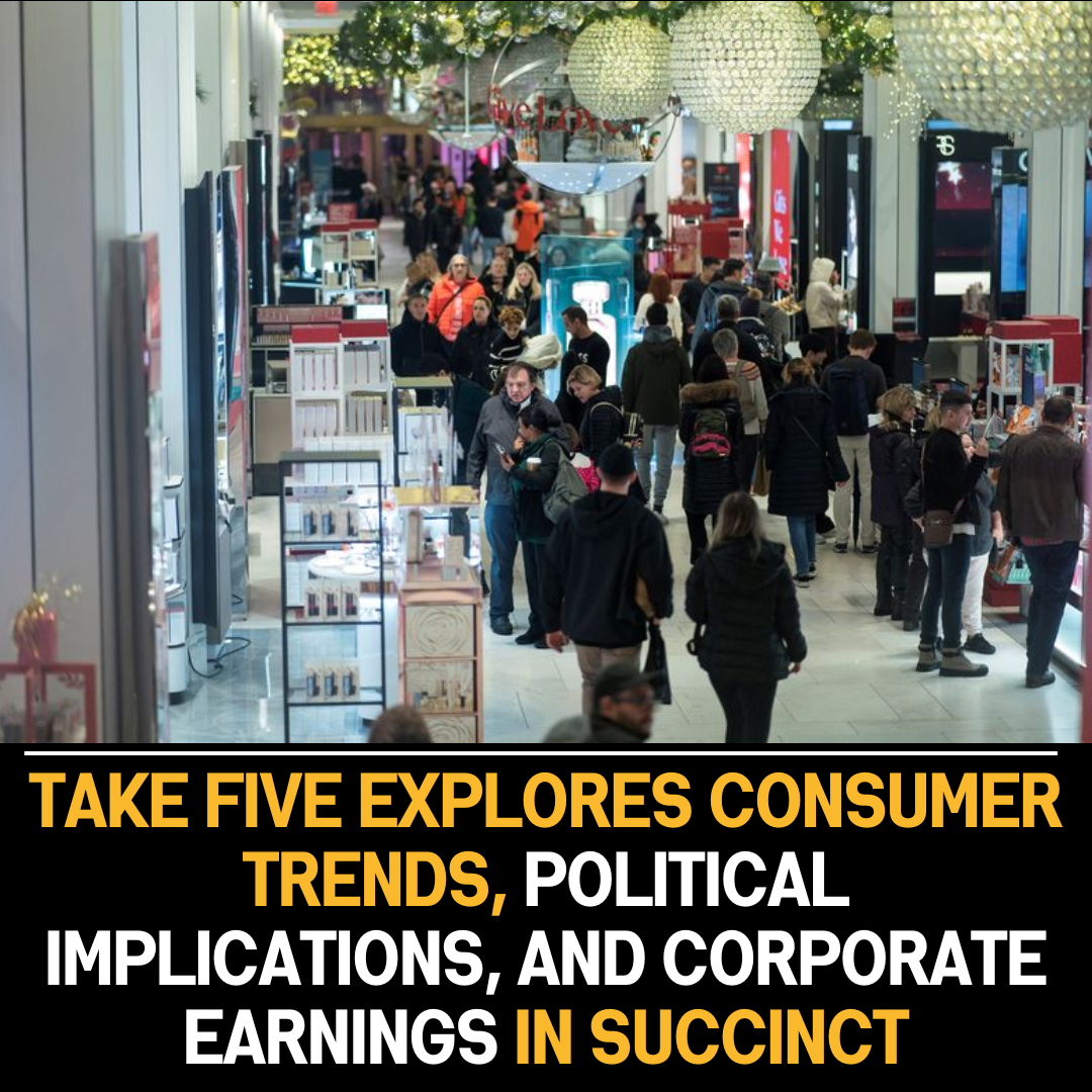 “Take Five” segment explores consumer behavior, political dynamics, and corporate earnings,