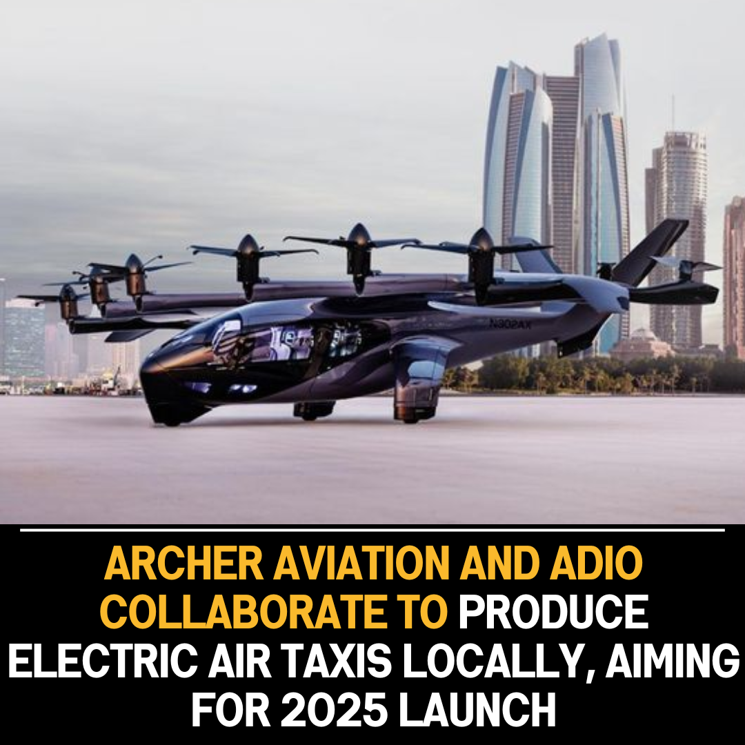 Archer Aviation Teams Up with ADIO for Local Production of Electric Air Taxis, Targeting 2025 Launch