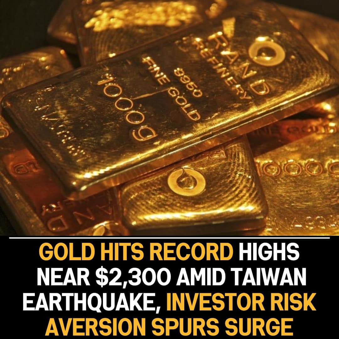 Gold prices reach new highs near $2,300 amid decreased investor risk appetite after Taiwan earthquake