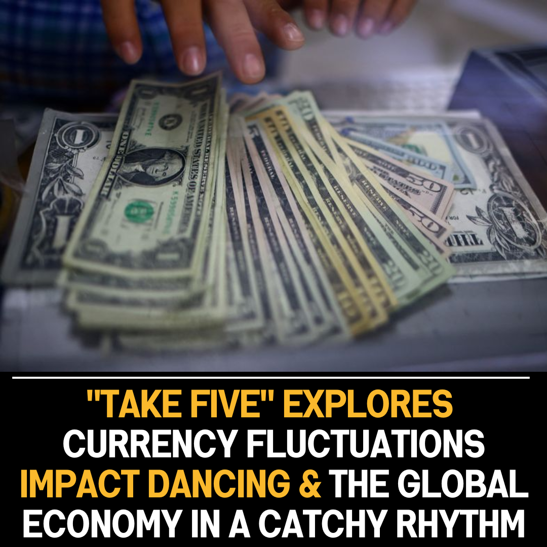 Dancing to the Dollar’s Beat: Exploring Currency Fluctuations and Global Economy in “Take Five”