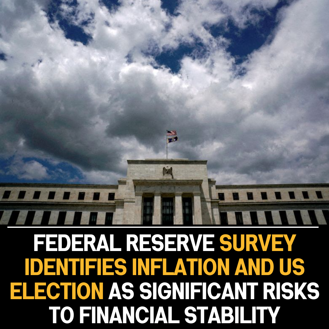 Federal Reserve Survey: Inflation and US Election Pose Financial Stability Risks