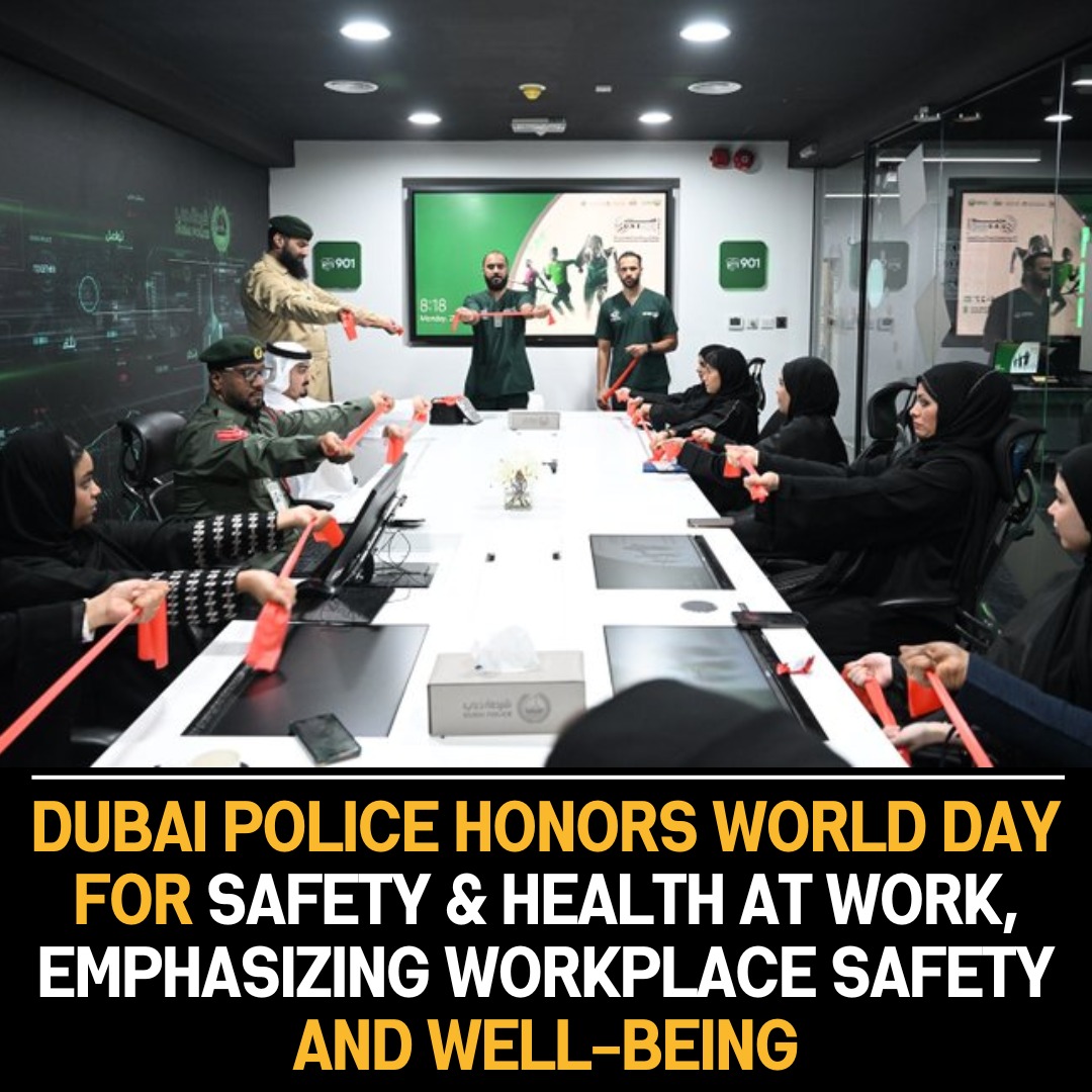 Dubai Police emphasizes workplace safety and employee well-being, acknowledging World Day for Safety and Health