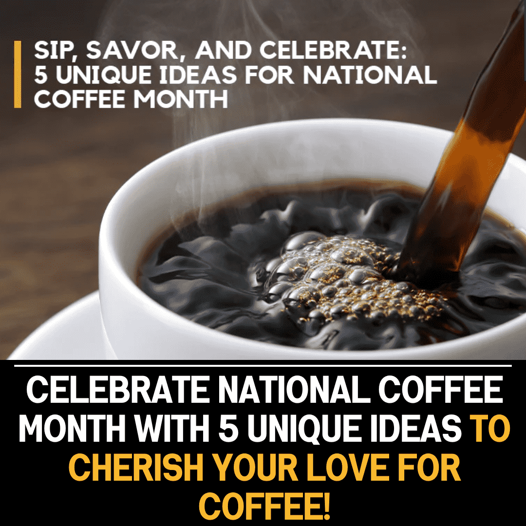 Celebrate National Coffee Month with 5 unique ideas