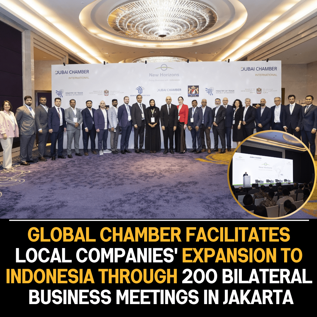 Dubai Global Chamber Facilitates Growth: 200 Business Meetings in Jakarta Boost Local Firms in Indonesia