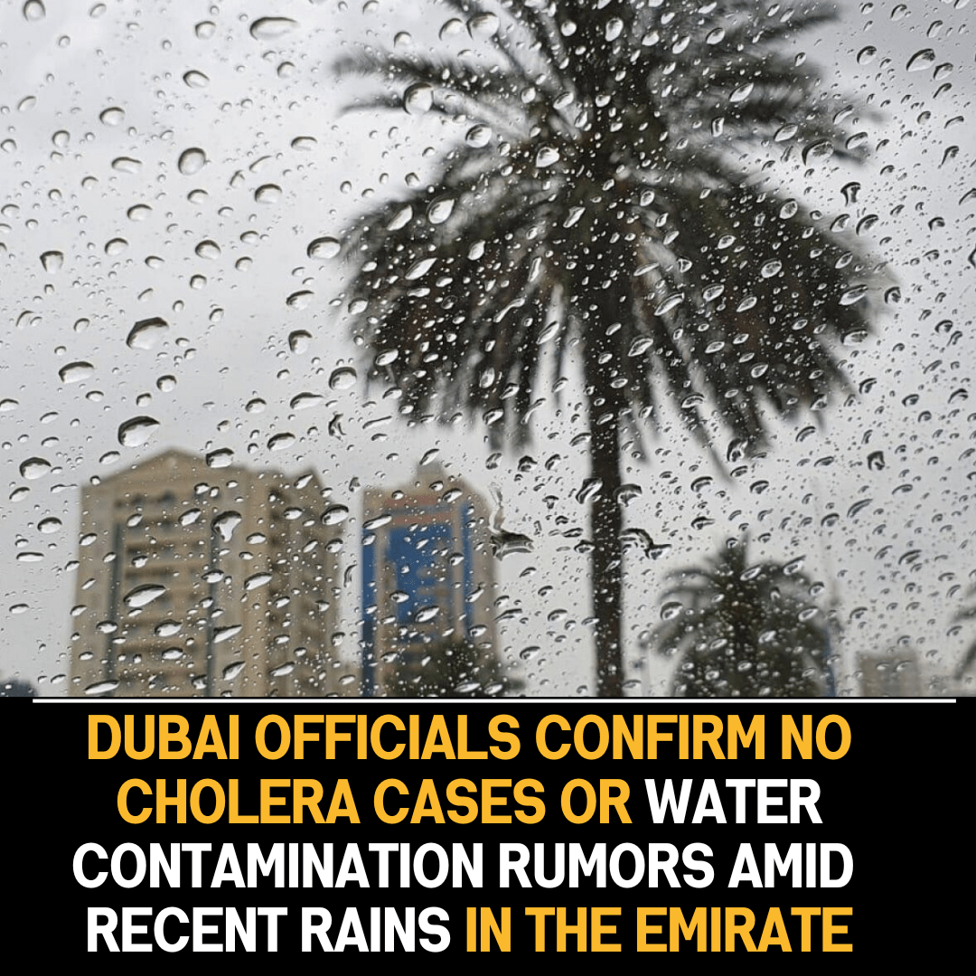 Dubai Authorities Confirm: No Cholera Cases or Water Contamination Rumors Amid Recent Rainfall