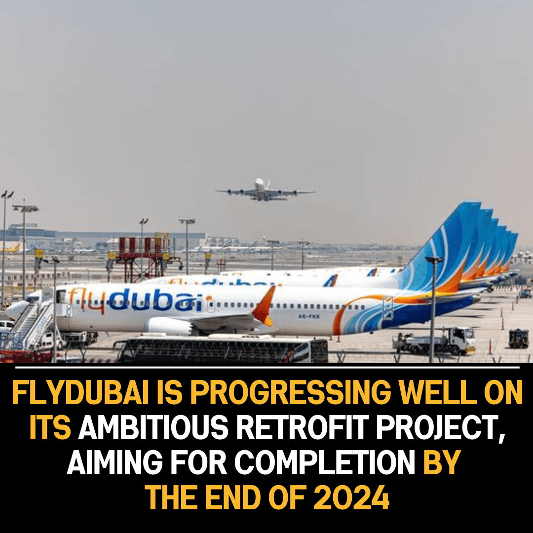 Flydubai’s Retrofit Project Nearing Completion: On Track for End-of-2024 Finish