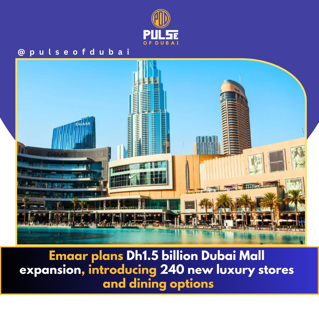 Emaar’s Dh1.5 billion Dubai Mall expansion adds 240 luxury stores and dining, enhancing shopping and culinary experiences