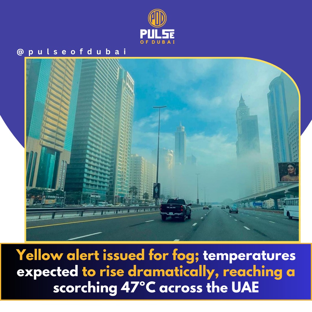 A yellow alert for fog in UAE, with temperatures expected to soar to 47ºC, causing extreme heat